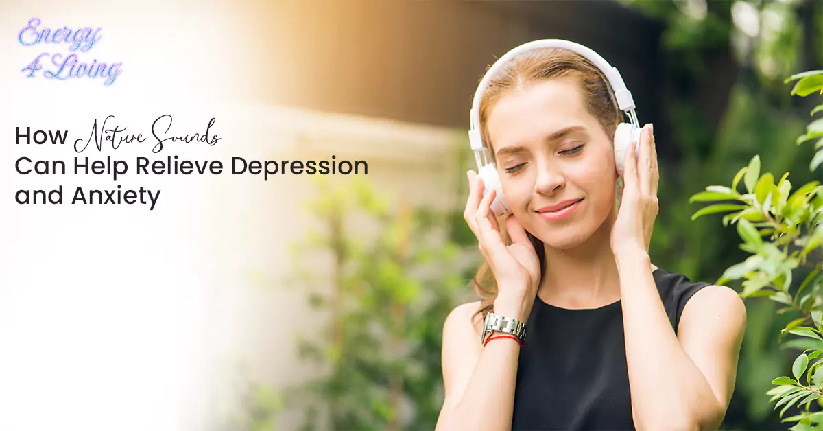 How Nature Sounds Can Help Relieve Depression and Anxiety