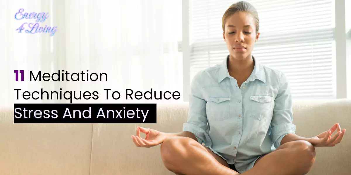 11 Meditation Techniques To Reduce Stress And Anxiety