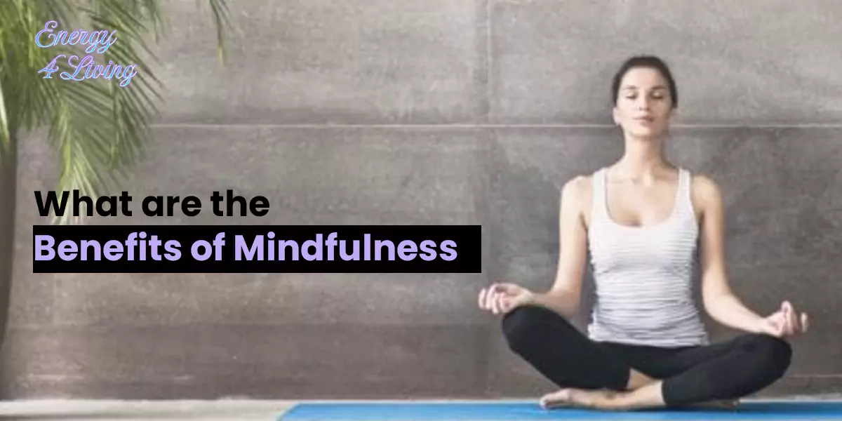 What are the Benefits of Mindfulness
