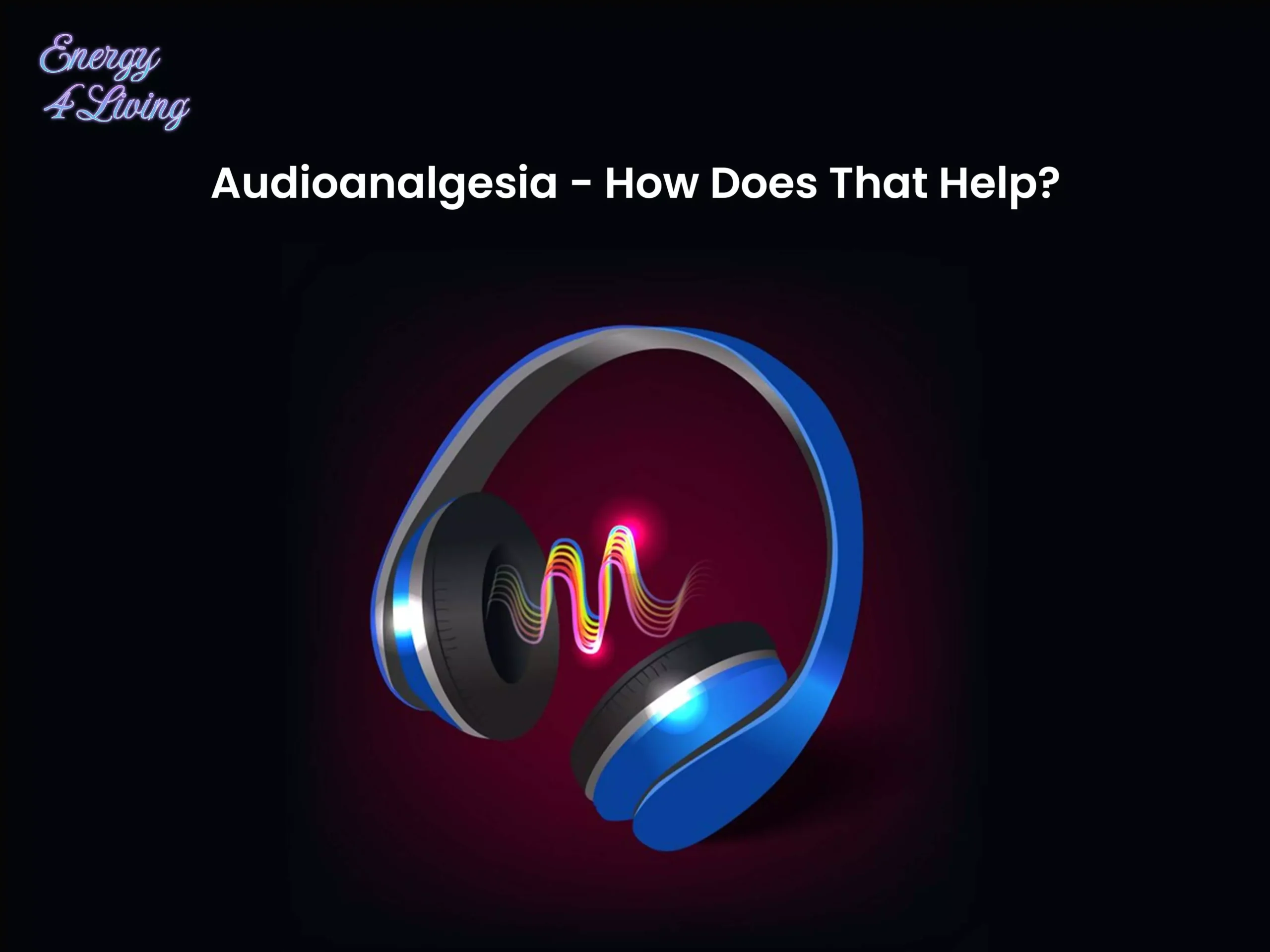 Audioanalgesia - How Does That Help?