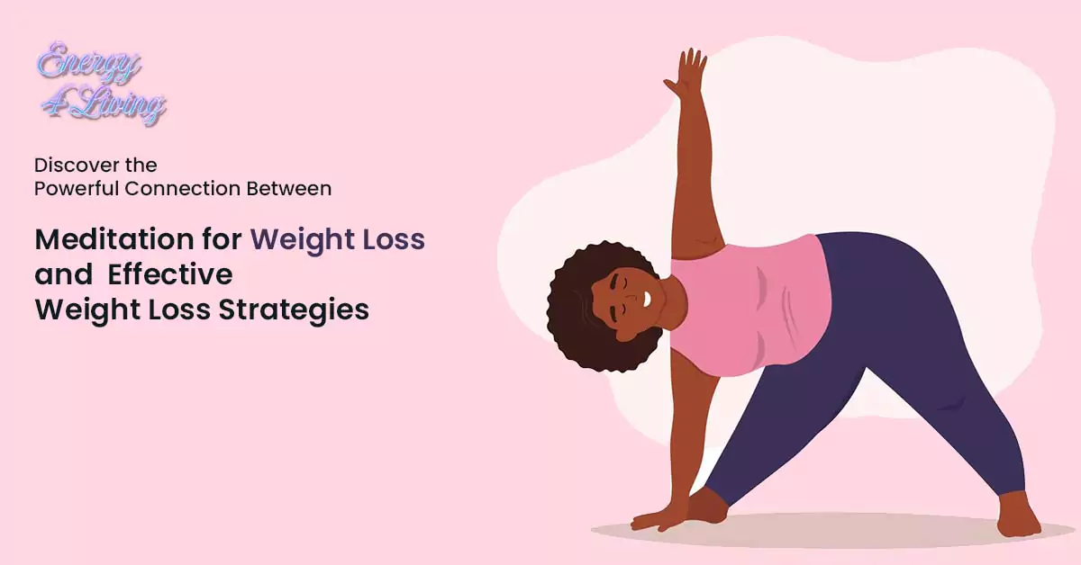 Discover the Powerful Connection Between Meditation for Weight Loss and Effective Weight Loss Strategies