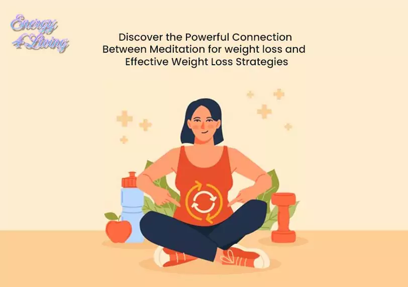 Discover the Powerful Connection Between Meditation for Weight Loss and  Effective Weight Loss Strategies