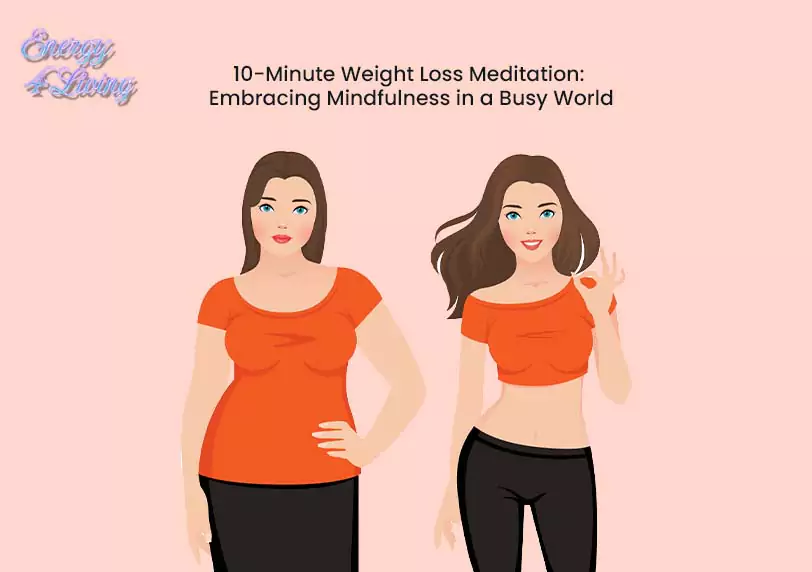 10-Minute Weight Loss Meditation: Embracing Mindfulness in a Busy World