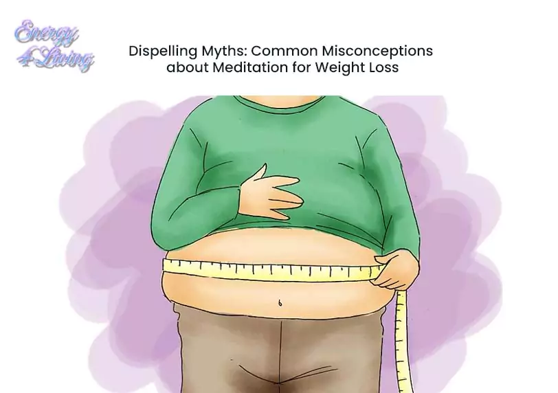 Dispelling Myths: Common Misconceptions about Meditation for Weight Loss