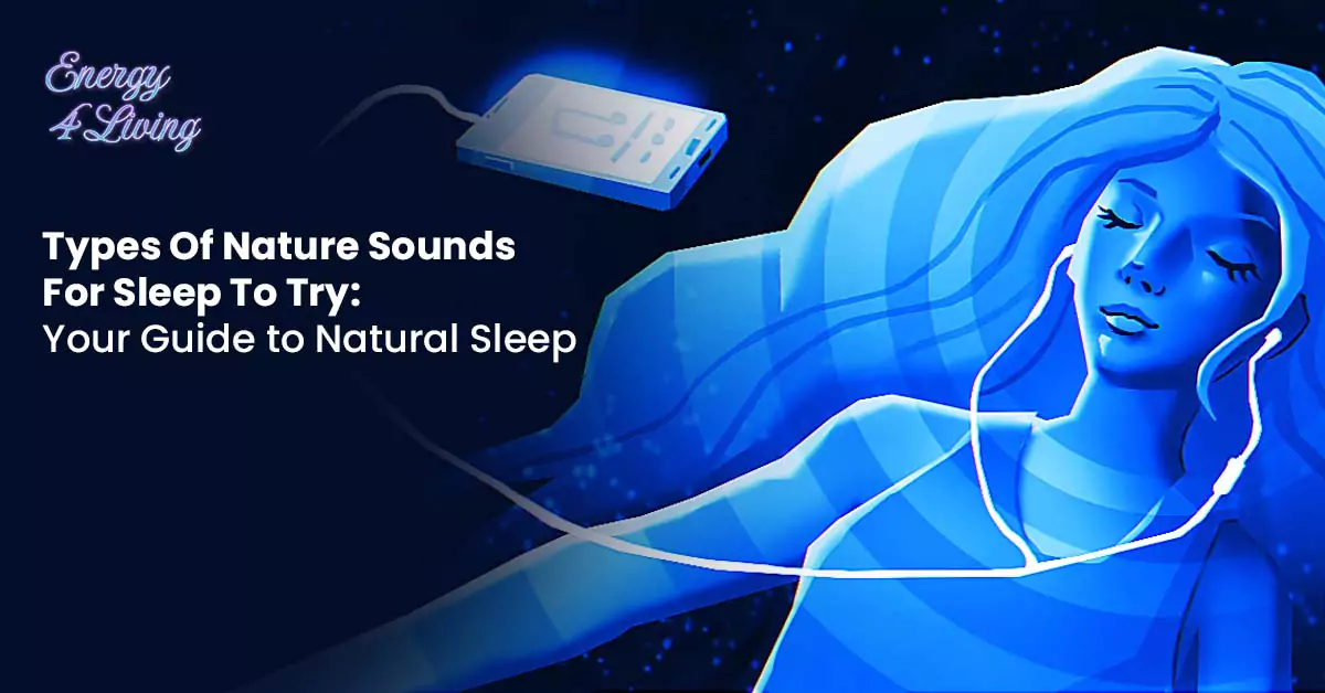 Types Of Nature Sounds For Sleep To Try: Your Guide to Natural Sleep
