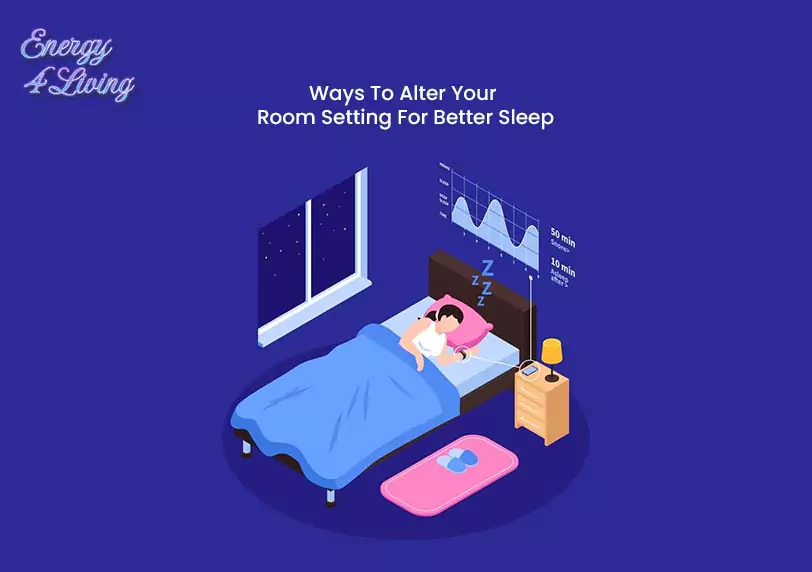 Ways To Alter Your Room Setting For Better Sleep